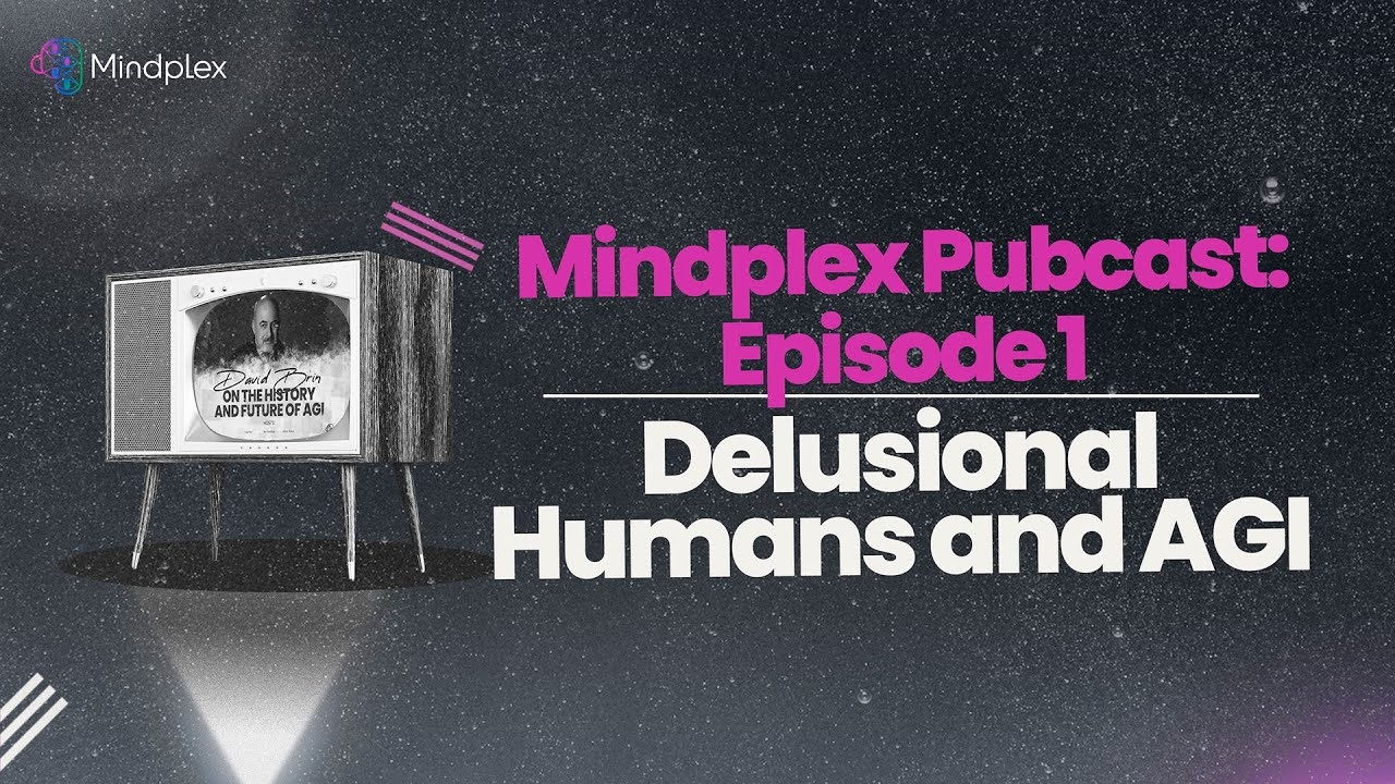 Mindplex Pubcast: Episode 1 | Delusional Humans and AGI