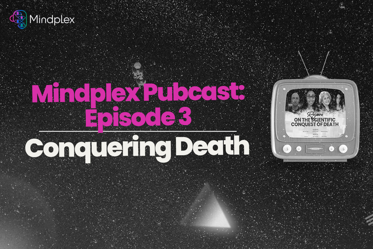 Mindplex Pubcast: Episode 3 | Conquering Death