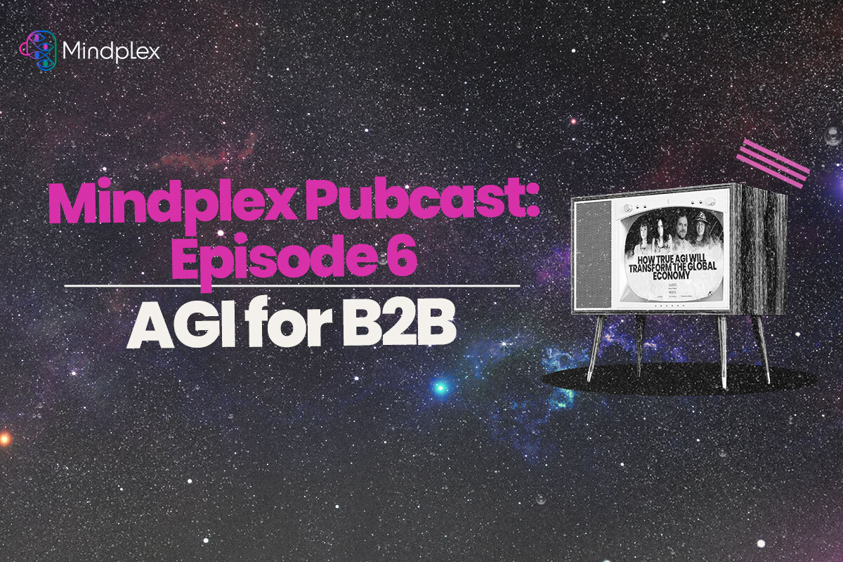 Mindplex Pubcast: Episode 6 | AGI for B2B