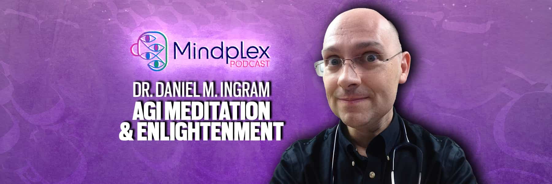 Meditation & Enlightenment with Daniel M. Ingram | Mindplex Podcast S2EP25