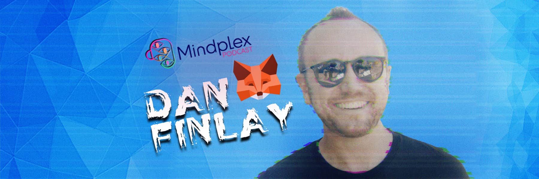 Up Close & Personal with Dan Finlay | Mindplex Podcast S3EP1